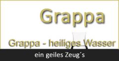 Grappa - heiliges Wasser